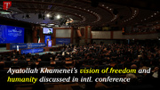 Ayatollah Khamenei’s vision of freedom and humanity discussed in intl. conference