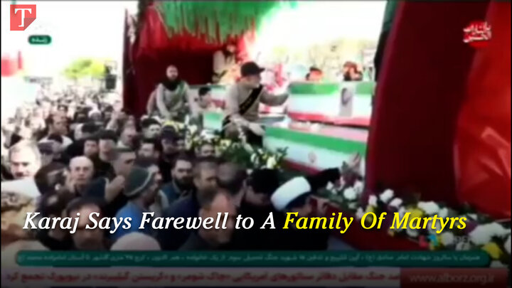 Karaj Says Farewell to A Family Of Martyrs