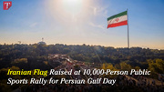 Iranian Flag Raised at 10,000-Person Public Sports Rally for Persian Gulf Day