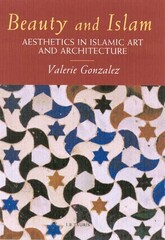 Front cover of Valerie Gonzalez’s original book “Beauty and Islam: Aesthetics in Islamic Art and Architecture”.