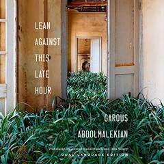 Front cover of “Lean against This Late Hour” by Iranian poet Garous Abdolmalekian.