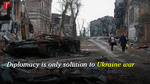 Diplomacy is only solution to Ukraine war