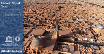 Yazd celebrates sixth anniversary of its UNESCO registration