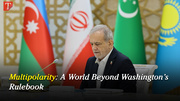 Multipolarity: A World Beyond Washington’s Rulebook