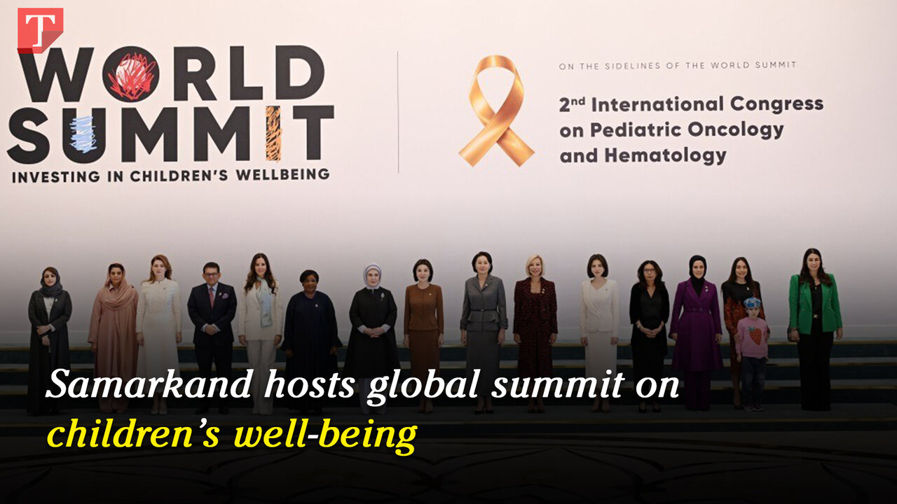 Samarkand hosts global summit on children’s well-being